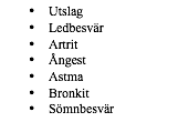 Textruta: •	Utslag •	Ledbesvär •	Artrit •	Ångest •	Astma •	Bronkit •	Sömnbesvär